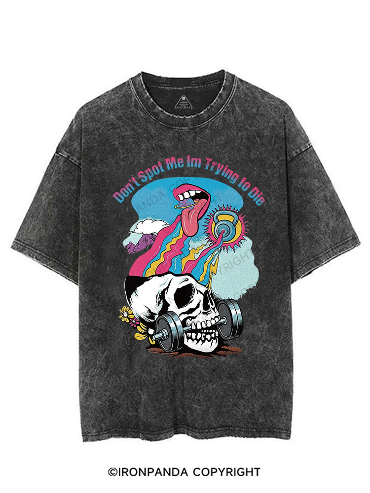 Don't Spot Me Im Trying to DieVINTAGE GYM SHIRT