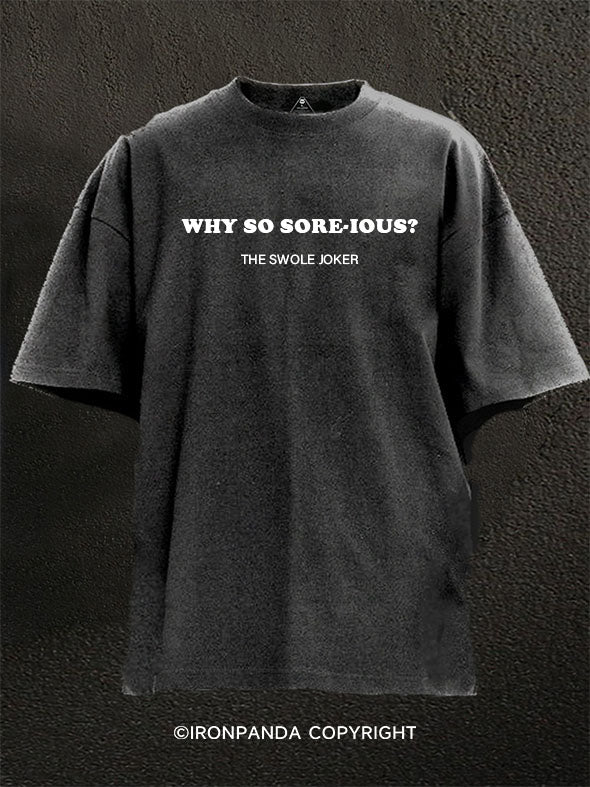 Why So Sore-ious Washed Gym Shirt