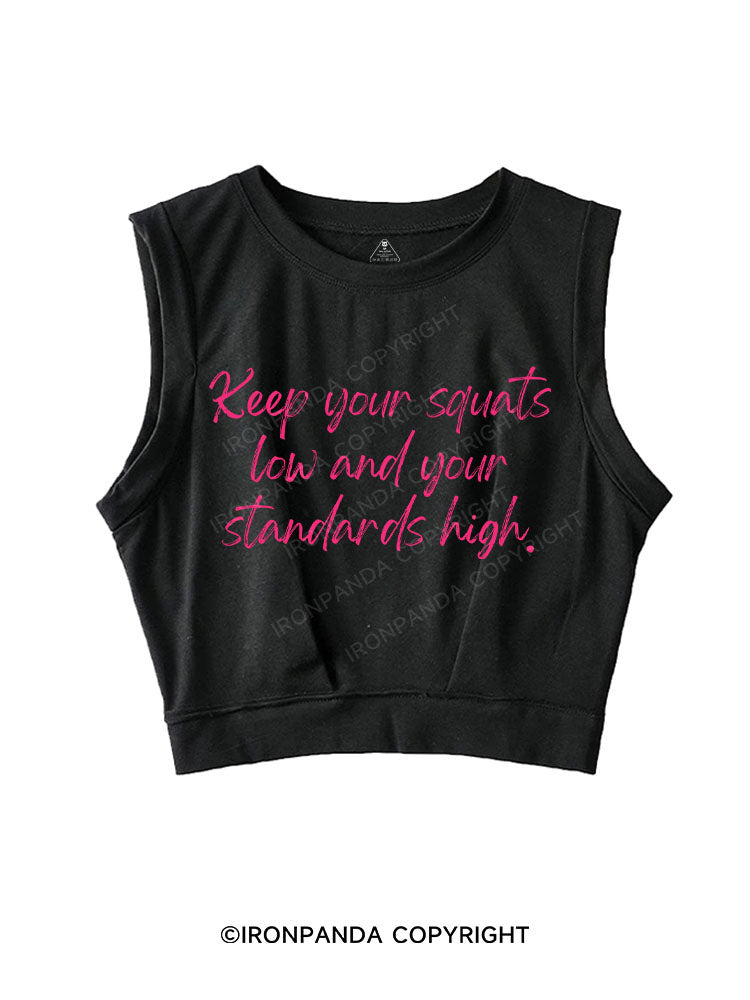 KEEP YOUR SQUATS LOW AND YOUR STANDARDS HIGH SLEEVELESS CROP TOPS