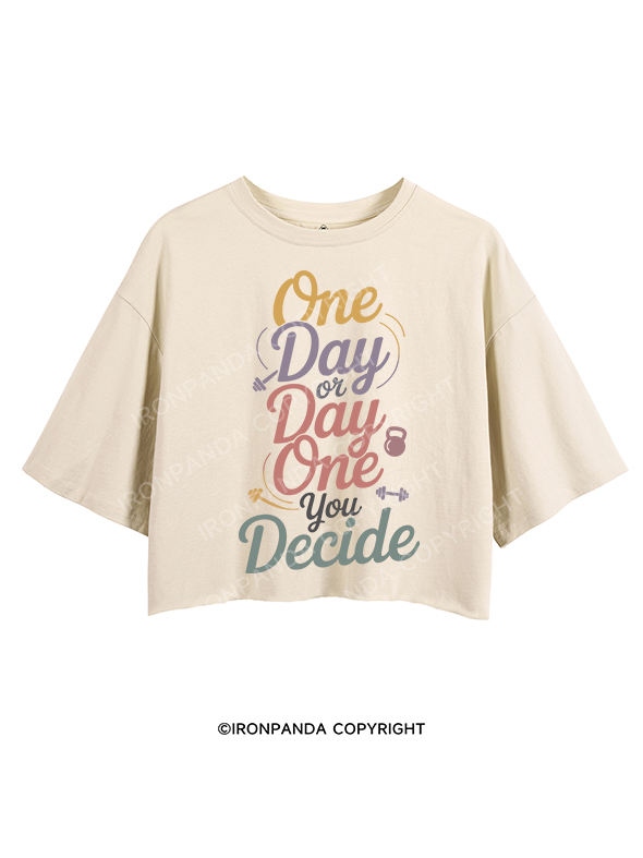 ONE DAY OR DAY ONE YOU DECIDE CROP TOPS