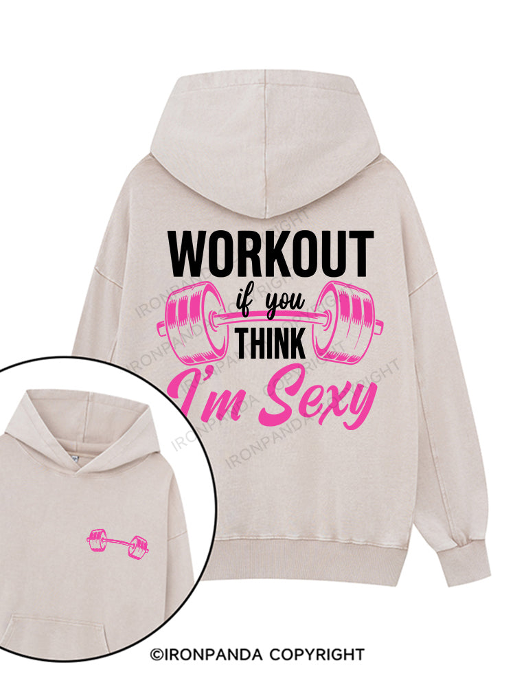 Workout If You Think I'm Sexy Printed Washed Gym Hoodie