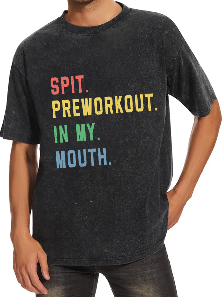 Spit Preworkout In My Mouth Washed Gym Shirt