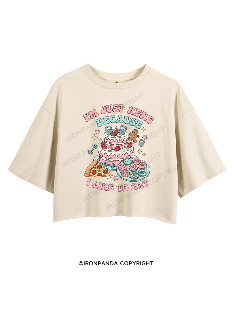 I'M JUST HERE BECAUSE I LIKE TO EAT CROP TOPS