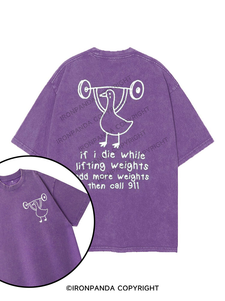 IF I DIE WHILE LIFTING WEIGHTS ADD MORE WEIGHTS THEN CALL 911 printed Gym Shirt