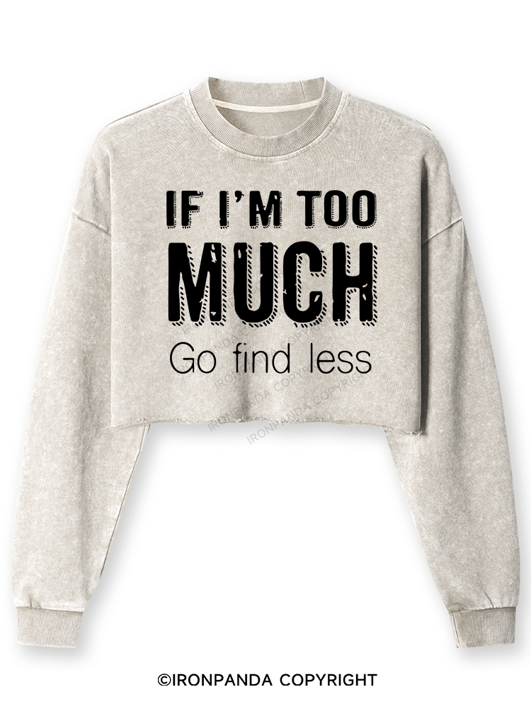 If I'm Too Much Go Find Less Washed Long-Sleeve Crop Top