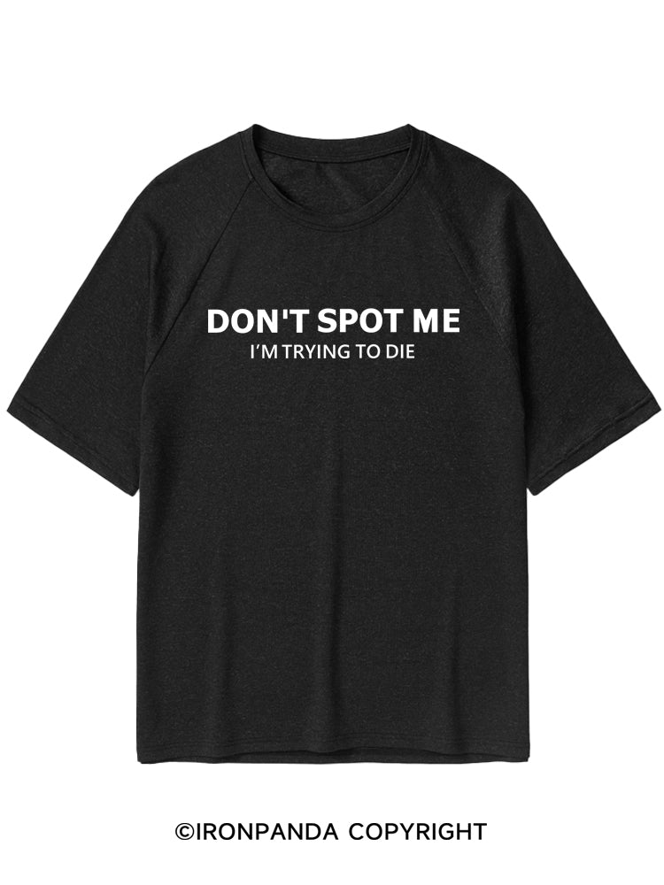 Don't Spot My I'm Trying to Die Quick-Dry Training T-Shirt