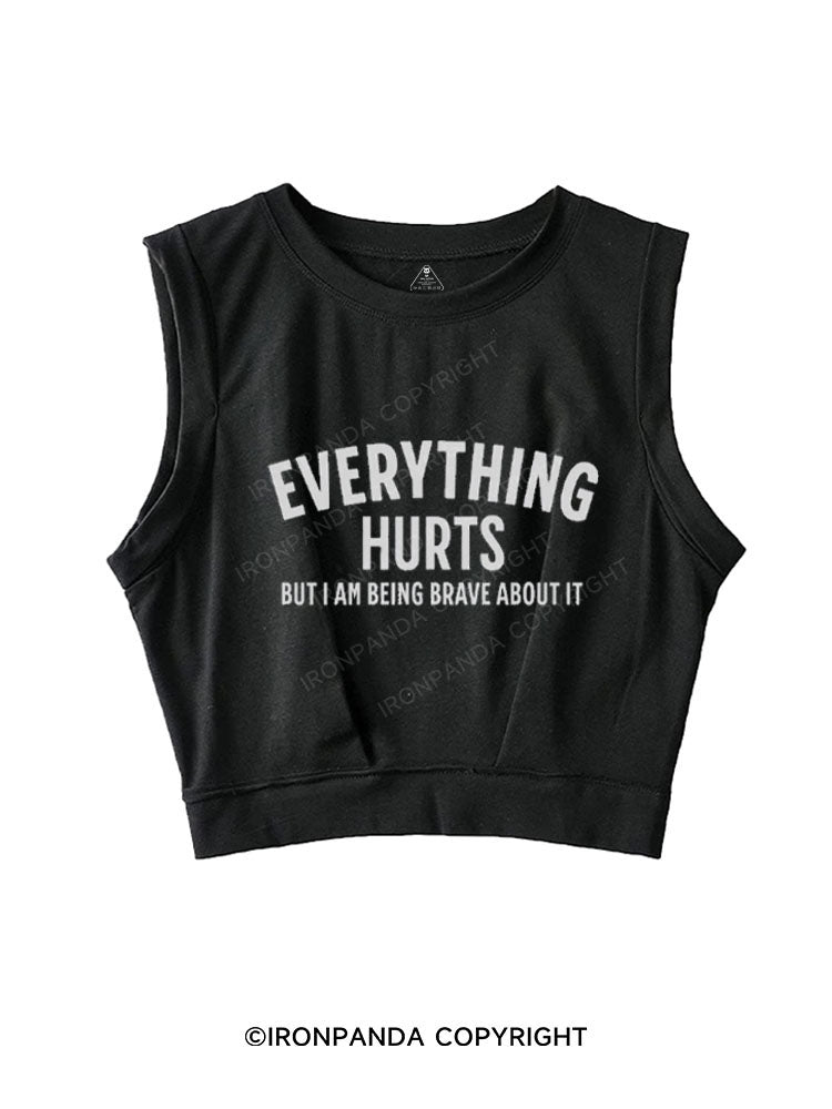EVERYTHING HURTS BUT I AM BEING BRAVE ABOUT IT SLEEVELESS CROP TOPS