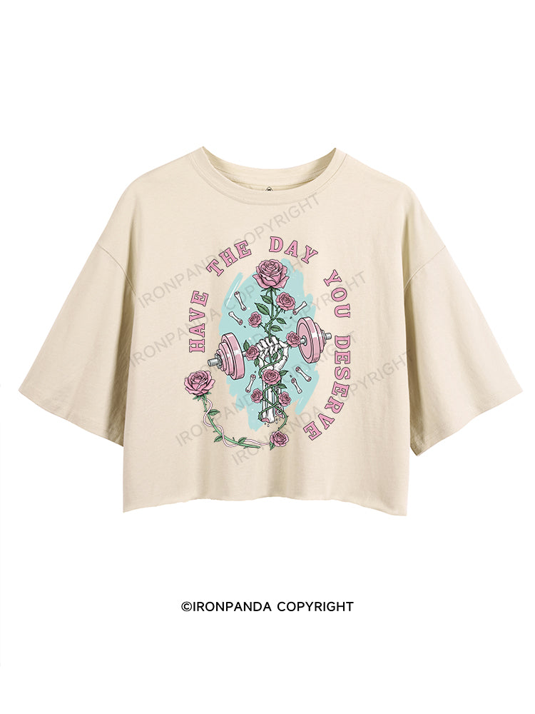 HAVE THE DAY YOU DESERVE CROP TOPS