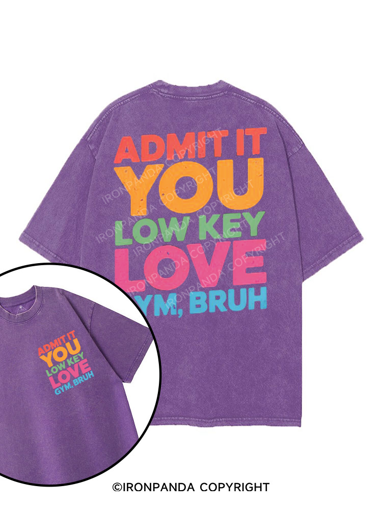 ADMIT IT YOU LOW KEY LOVE GYM BRUH printed Gym Shirt