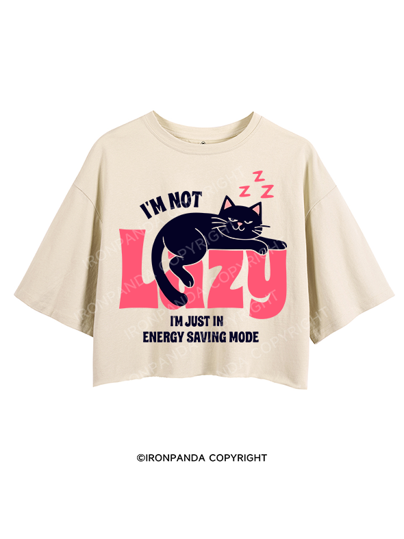 I'M NOT LAZY I'M JUST IN ENERGY SAVING MODE CROP TOPS