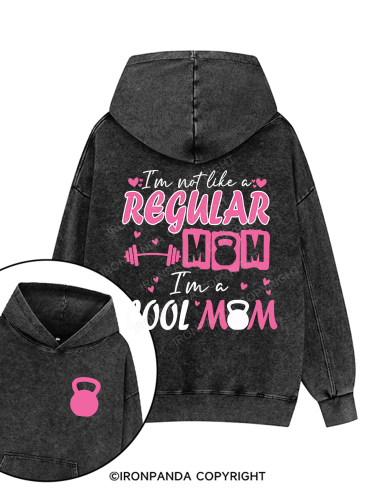 I'm not like a regular mom, I'm a cool mom Printed Washed Gym Hoodie