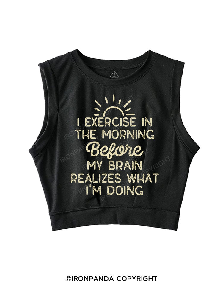I EXERCISE IN THE MORNING SLEEVELESS CROP TOPS