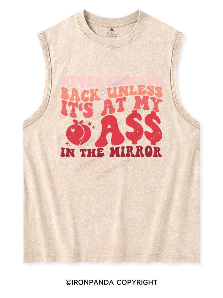 NEVER LOOKING BACK UNLESS IT'S AT MY ASS IN THE MIRROR Washed Tank