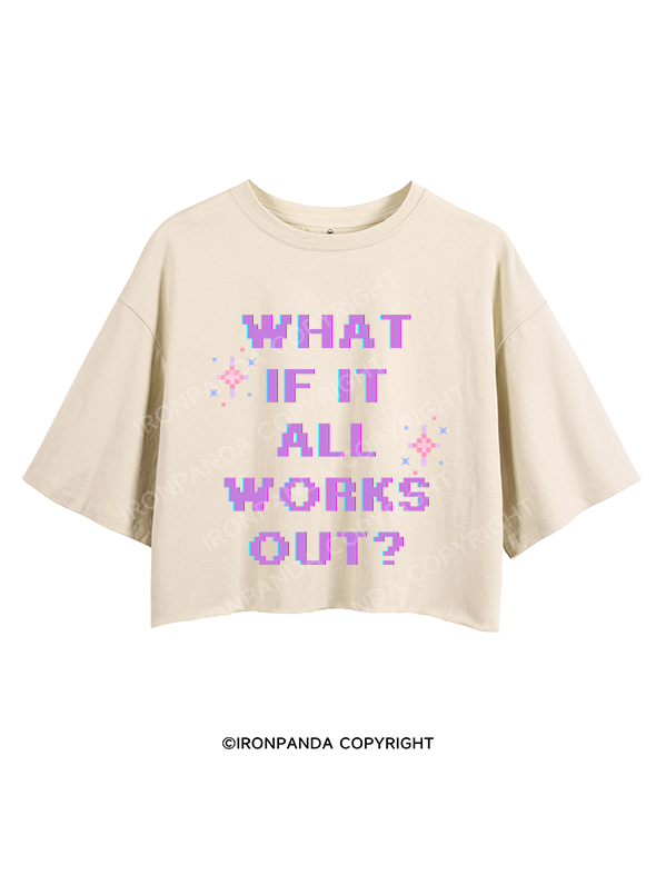 WHAT IF IT ALL WORKS OUT CROP TOPS