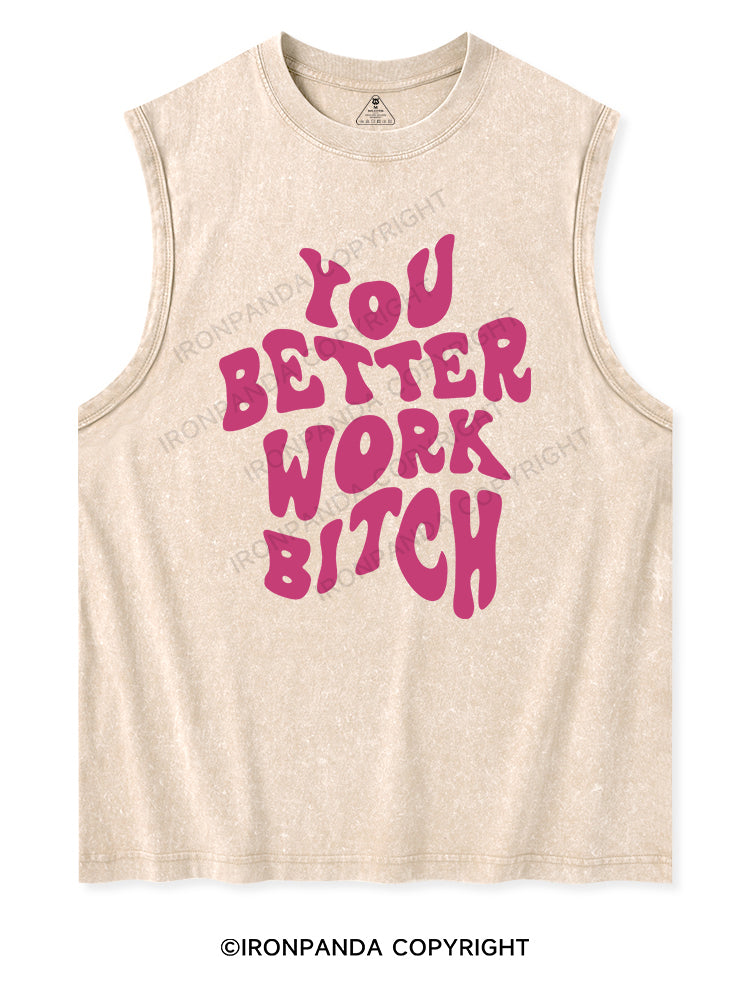 YOU BETTER WORK BITCH Washed Tank