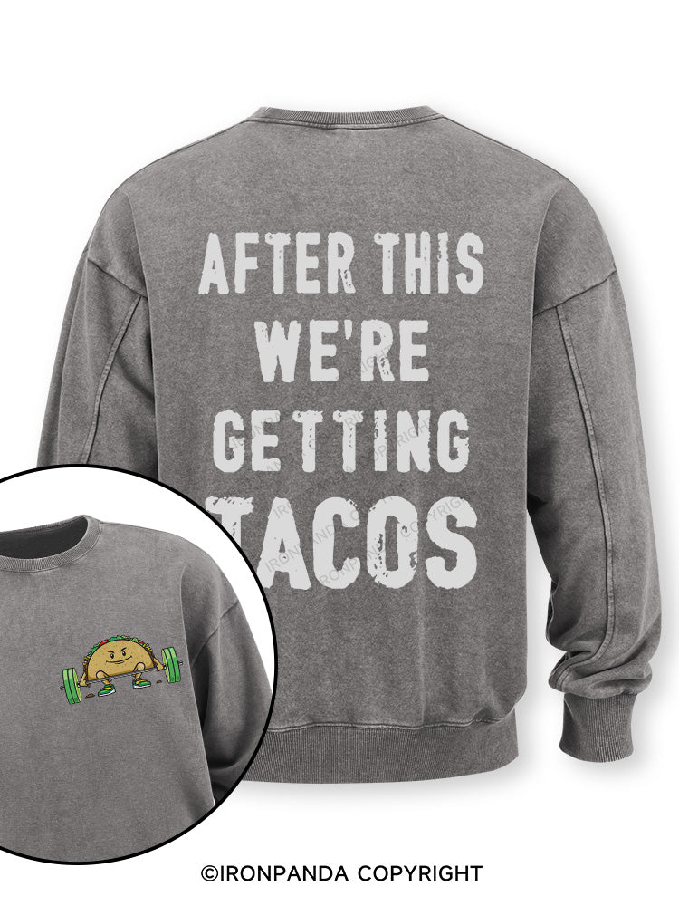 After This We're Getting Tacos Double-Sided Printed Washed Sweatshirt