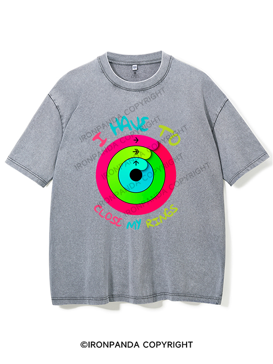 I Have to Close My Rings Washed Gym Shirt
