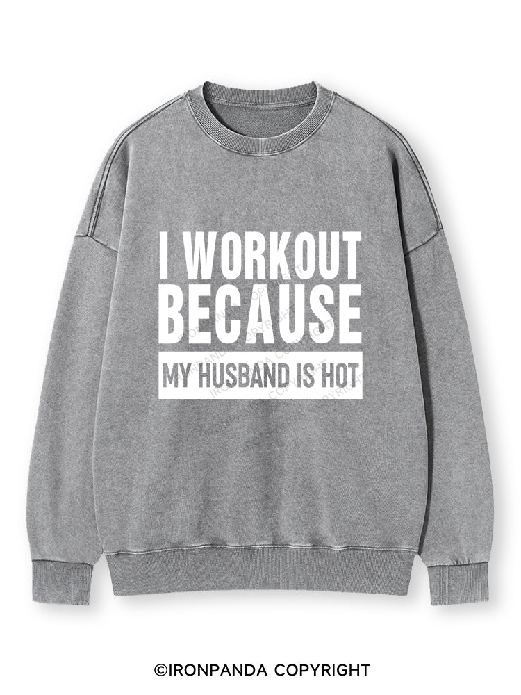 I WORKOUT BECAUSE MY HUSBAND IS HOT GYM Washed Sweatshirt