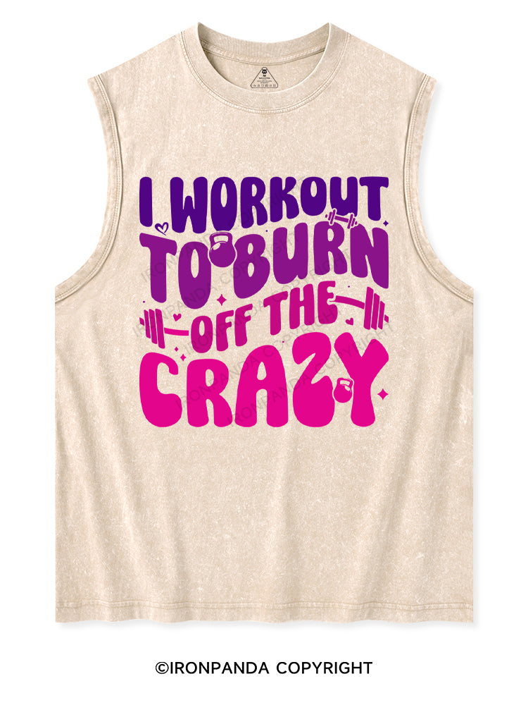 I WORKOUT TO BURN OFF THE CRAZY Washed Tank