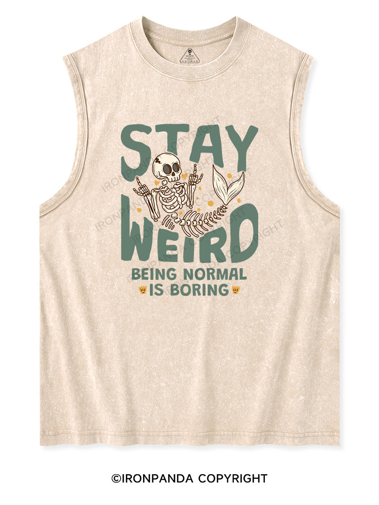 STAY WEIRD BEING NORMAL IS BORING Washed Tank