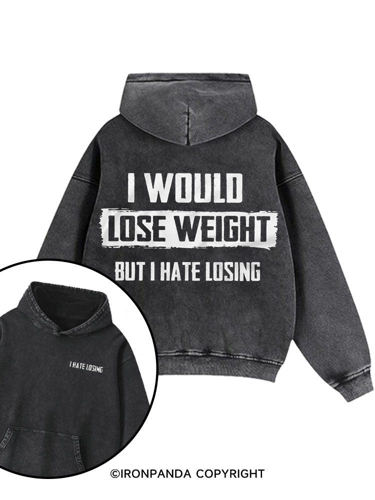 I Would Lose Weight But I Hate Losing Printed Washed Gym Hoodie