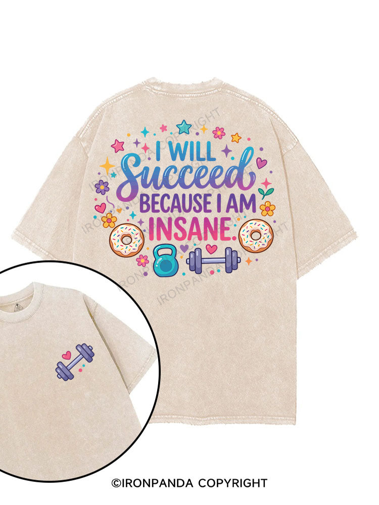 I WILL Succeed BECAUSE I AM INSANE printed Gym Shirt