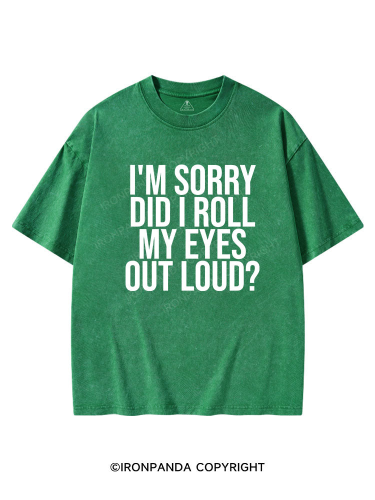 I'M SORRY DID I ROLL MY EYES OUT LOUD? St Patrick's Washed Gym T-shirt