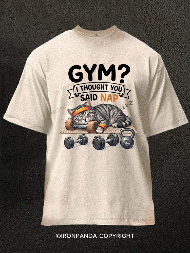 GYM I THOUGHT YOU SAID NAP. Washed Gym Shirt