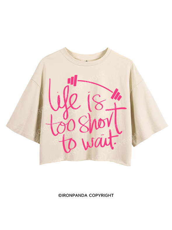 LIFE IS TOO SHORT TO WAIT CROP TOPS