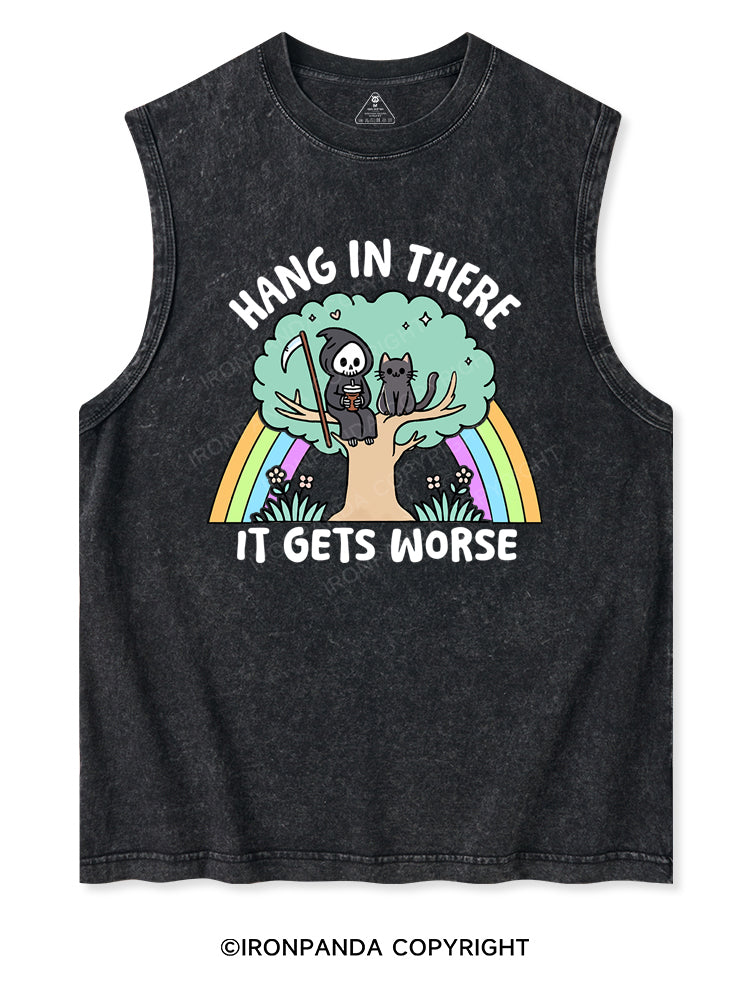 HANG IN THERE IT GETS WORSE Washed Tank