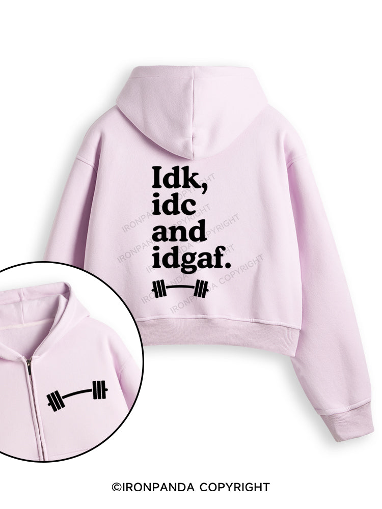 IDK, IDC AND IDGAF Fleece Crop Zip Up Hoodie