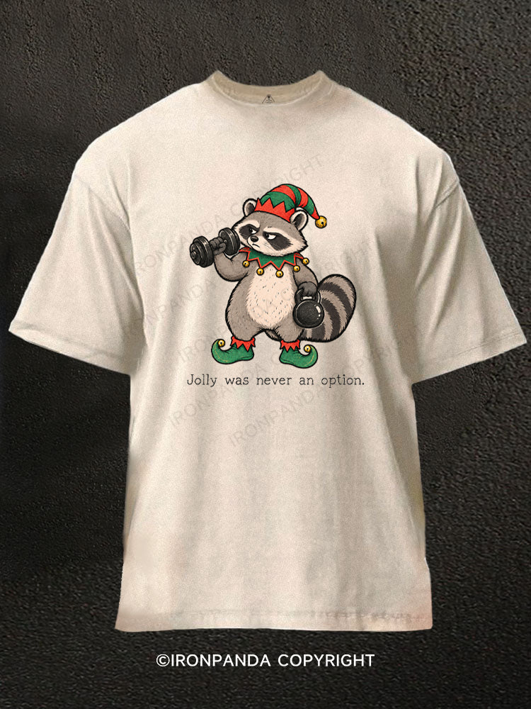 Jolly was never an option Washed Gym Shirt