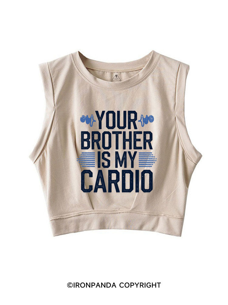 YOUR BROTHER IS MY CARDIO FUNNY GYM SLEEVELESS CROP TOPS