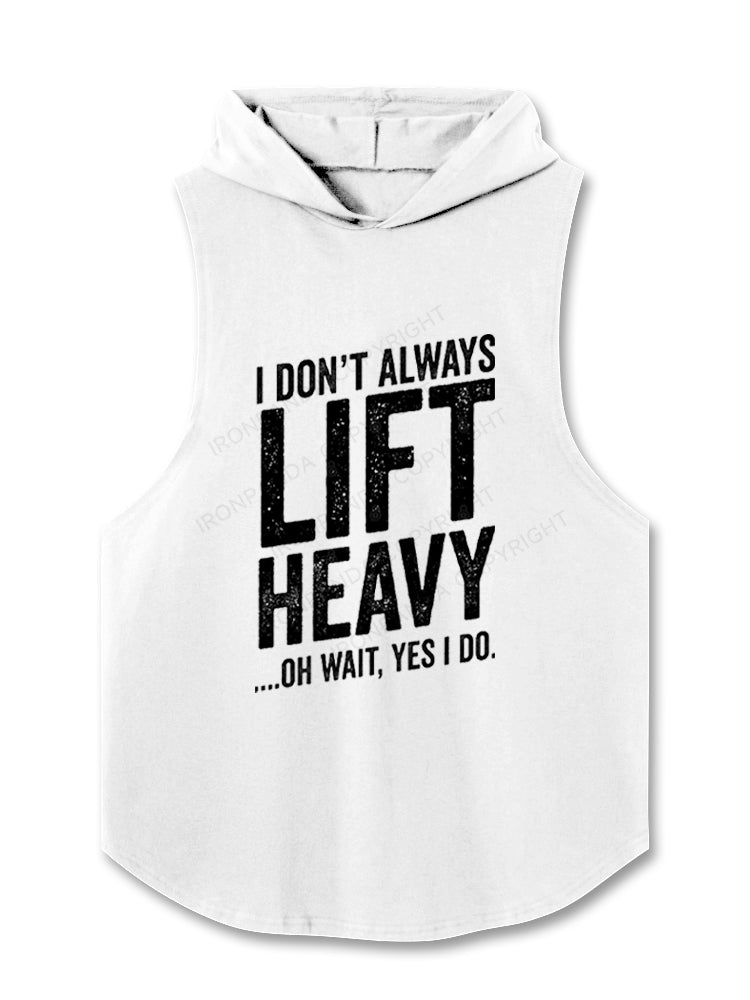 I DON'T ALWAYS LIFT HEAVY …OH WAIT, YES I DO Hooded Tank