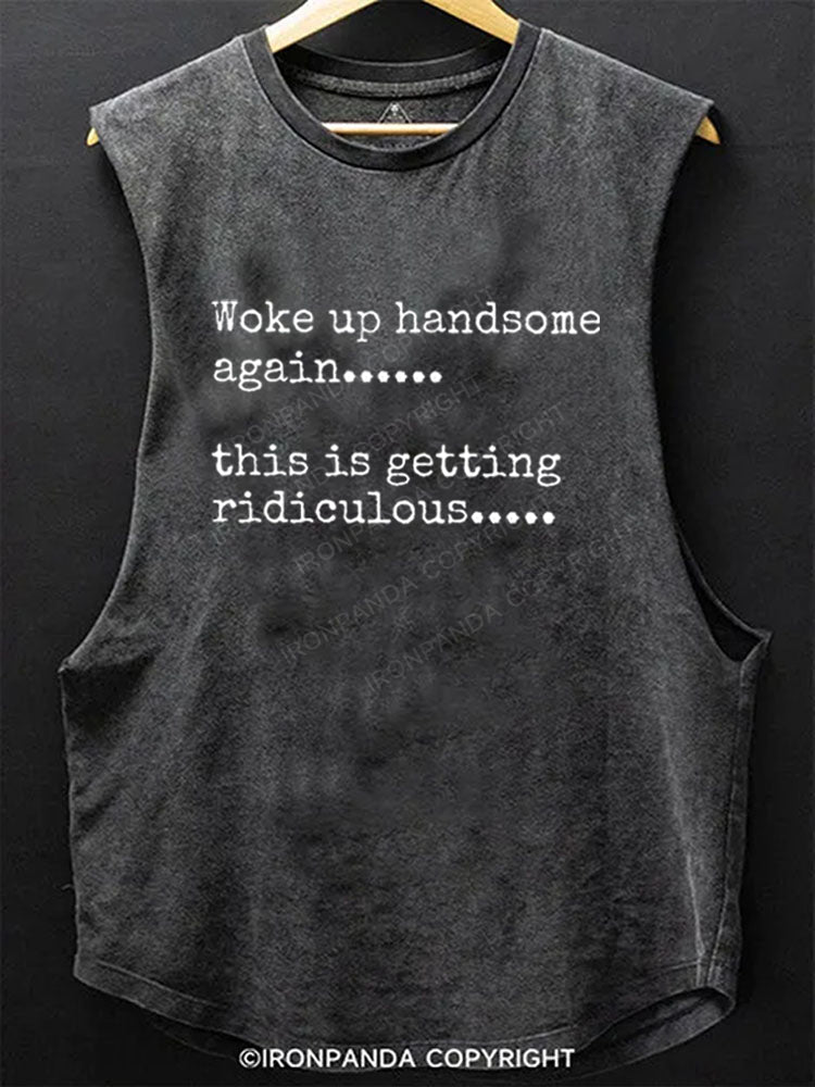 Woke up handsome again...... this is getting ridiculous Scoop Bottom Cotton Tank