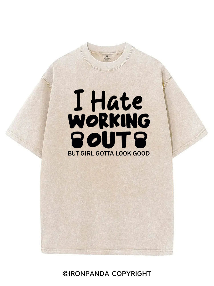 I HATE WORKING OUT BUT GIRL GOTTA LOOK GOOD VINTAGE GYM SHIRT