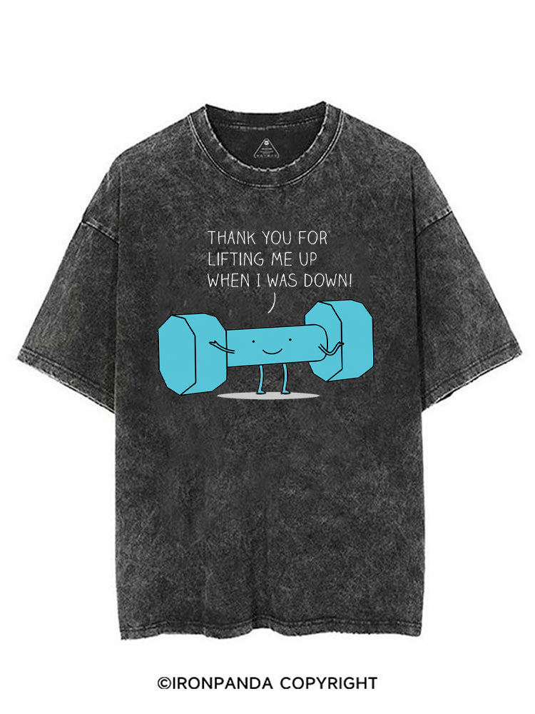 THANK YOU FOR LIFTING ME UP WHEN I WAS DOWN! VINTAGE GYM SHIRT