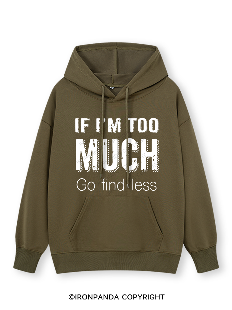 IF I'M TOO MUCH GO FIND LESS Classic Gym Hoodie