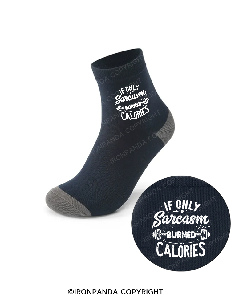 If Only Sarcasm Burned Calories Funny Crew Socks