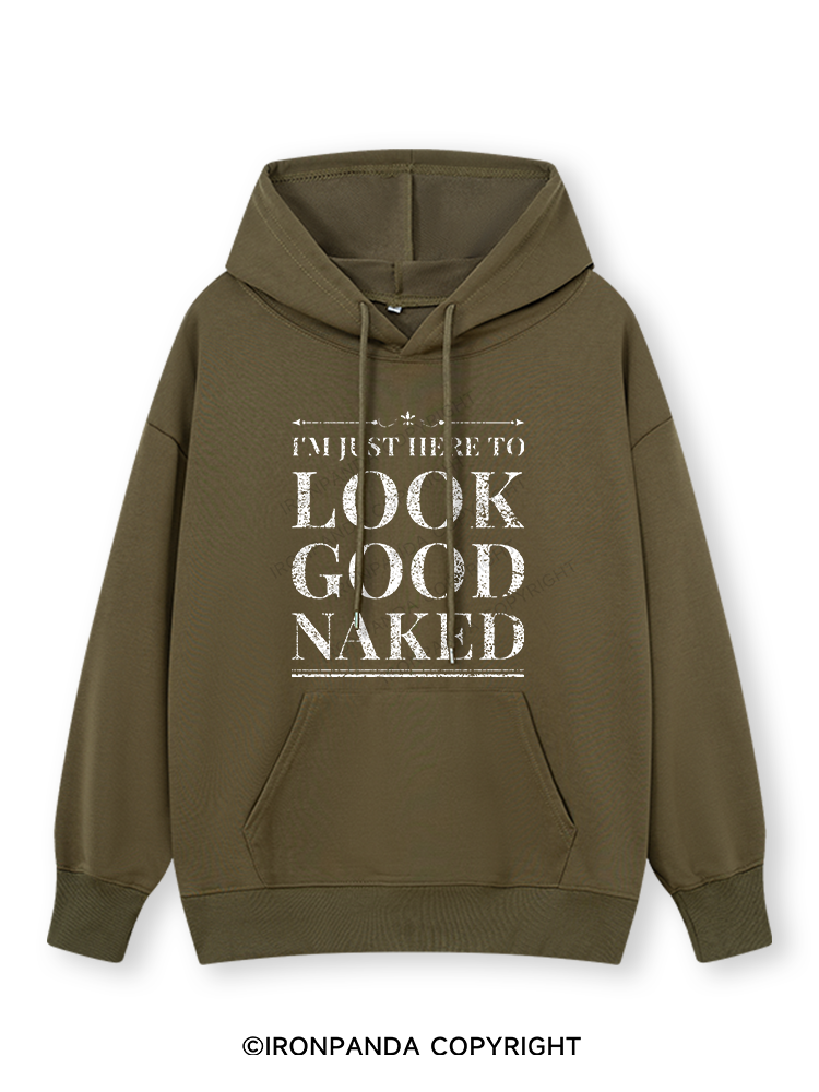 I'M JUST HERE TO LOOK GOOD NAKED Classic Gym Hoodie