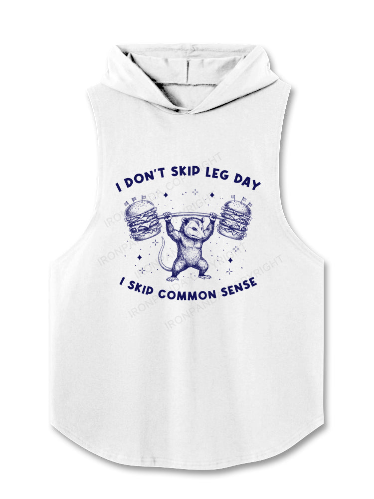 I DON’T SKIP LEG DAY. I SKIP COMMON SENSE Hooded Tank