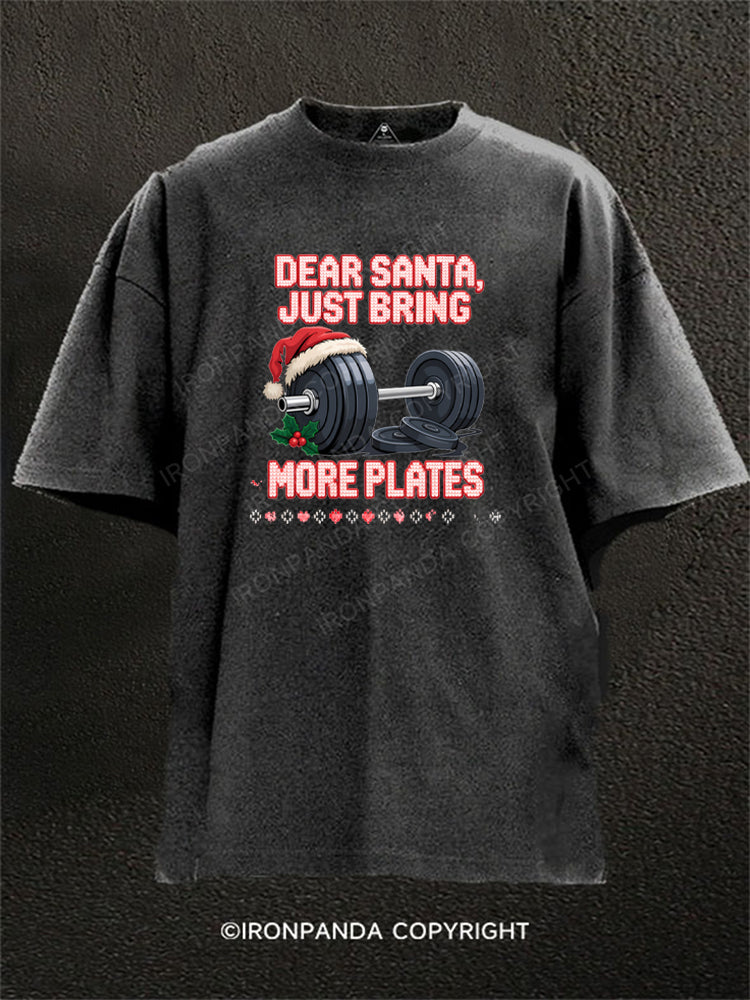 DEAR SANTA, JUST BRING MORE PLATES Washed Gym Shirt