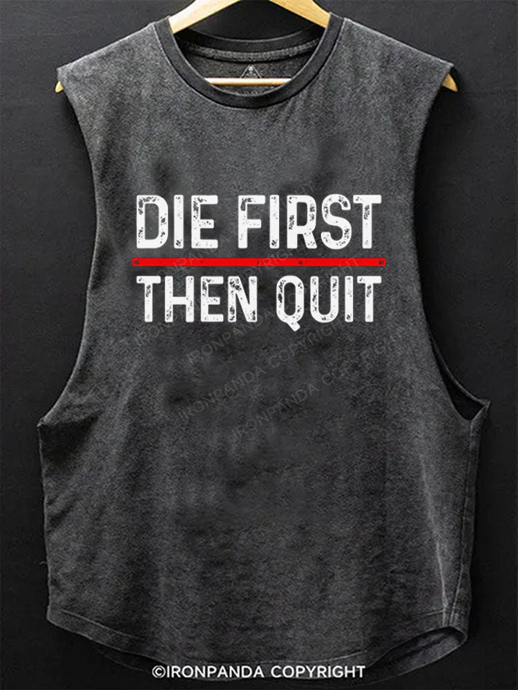 Die First Then Quit Motivation Scoop Bottom Cotton Tank