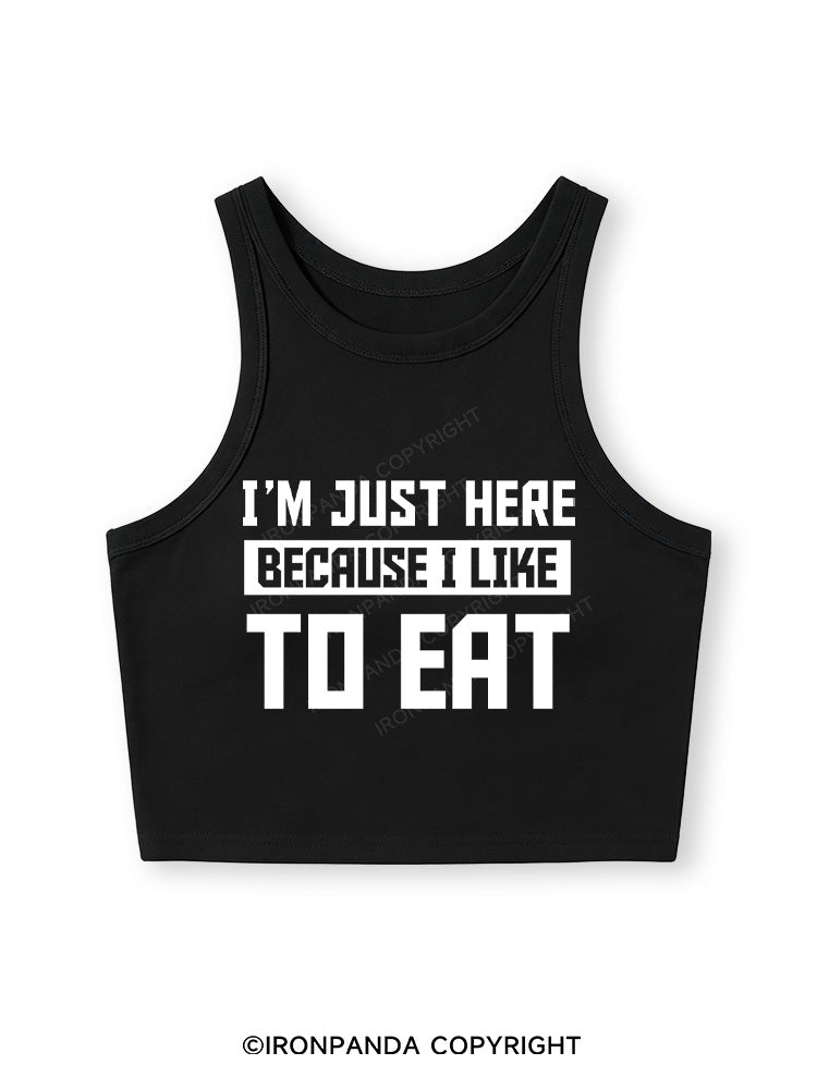 I'M JUST HERE BECAUSE I LIKE TO EAT Fitted Crop Tank Top