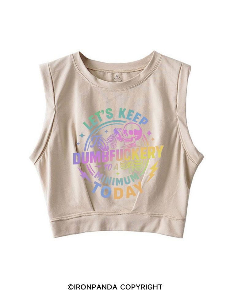 LET'S KEEP THE DUMBFUCKERY TO A MINIMUM TODAY SLEEVELESS CROP TOPS