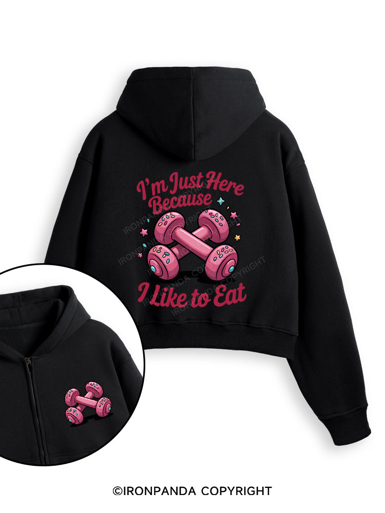 I'M JUST HERE BECAUSE I LIKE TO EAT Fleece Crop Zip Up Hoodie