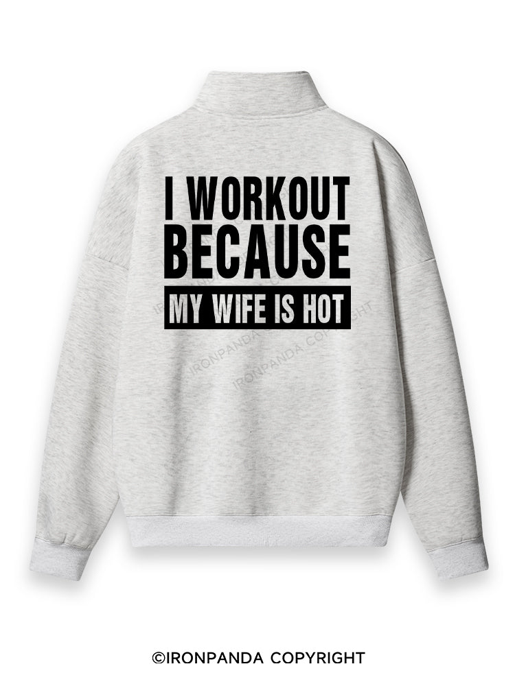 I Workout Because my Wife is Hot Back Printed Quarter-Zip Fleece Sweatshirt