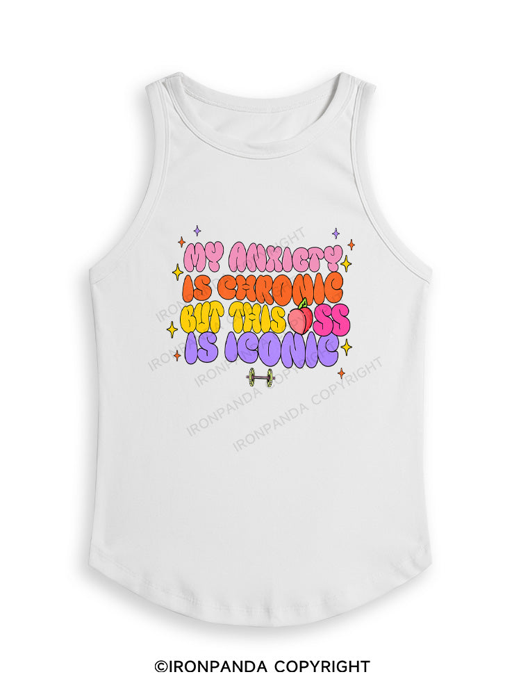 MY ANXIETY IS CHRONIC BUT THIS ASS IS ICONIC Fitted Tank Top