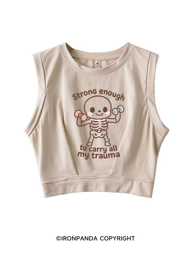 Strong enough to carry all my trauma SLEEVELESS CROP TOPS