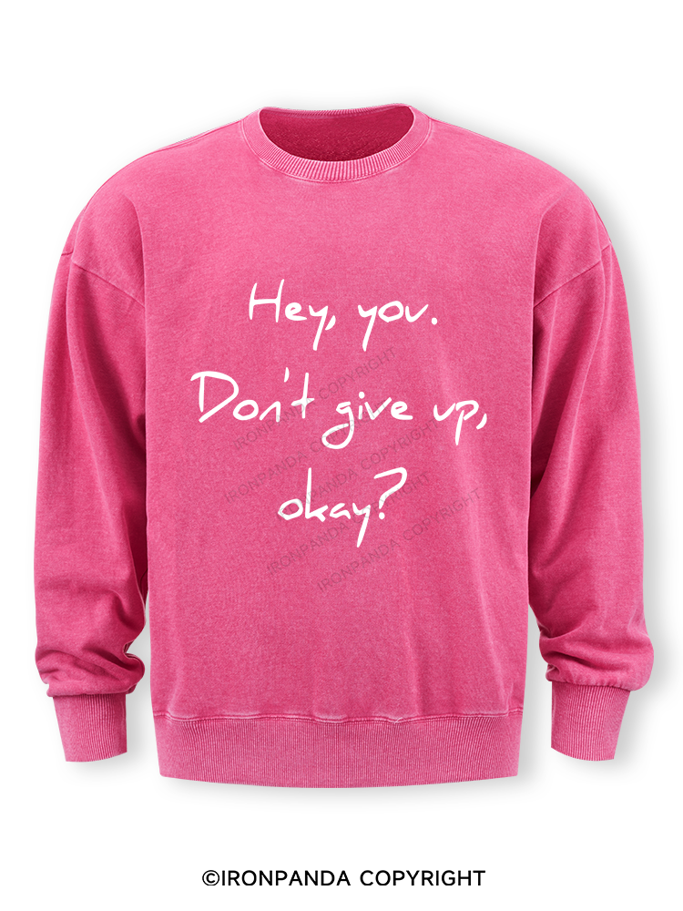 hey you don't give up Washed Sweatshirt